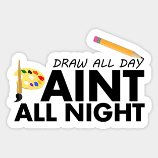 Draw All Day, Paint All Night Sticker